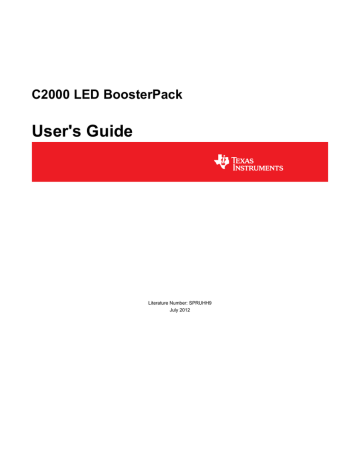 User's Guide C2000 LED BoosterPack Literature Number: SPRUHH9 July 2012 User's Guide C2000 LED BoosterPack Literature Number: SPRUHH9 July 2012