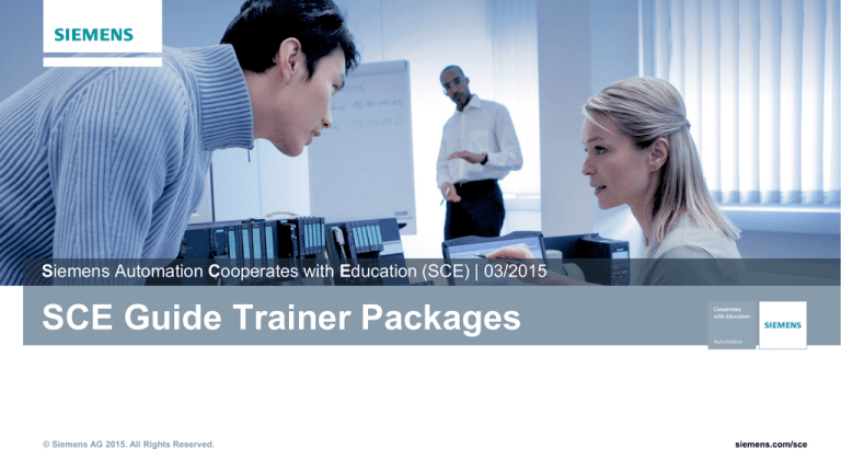 SCE Guide Trainer Packages S © Siemens AG 2015. All Rights Reserved. siemens.com/sce SCE Guide Trainer Packages S © Siemens AG 2015. All Rights Reserved. siemens.com/sce