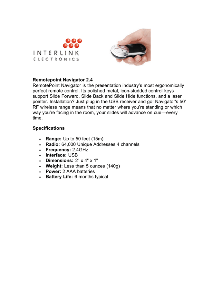 Remotepoint Navigator 2.4 RemotePoint Navigator is the presentation industry’s most ergonomically Remotepoint Navigator 2.4 RemotePoint Navigator is the presentation industry’s most ergonomically