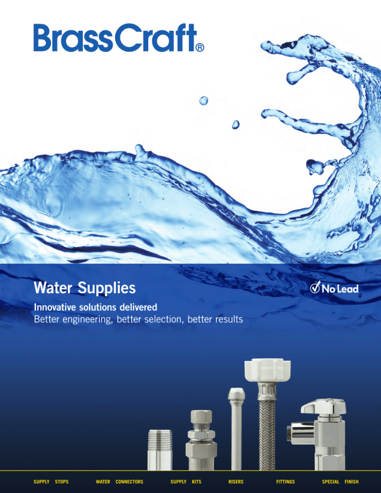 Water Supplies Innovative solutions delivered Better engineering, better selection, better results Water Supplies Innovative solutions delivered Better engineering, better selection, better results