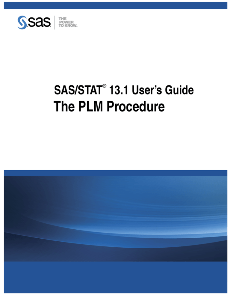 The PLM Procedure SAS/STAT 13.1 User’s Guide ® The PLM Procedure SAS/STAT 13.1 User’s Guide ®