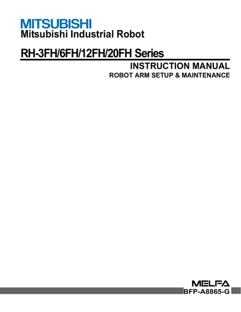RH-3FH, RH-6FH, RH-12FH, RH-20FH Series Instruction Manual (Robot Arm Setup & Maintenance) ENG RH-3FH, RH-6FH, RH-12FH, RH-20FH Series Instruction Manual (Robot Arm Setup & Maintenance) ENG