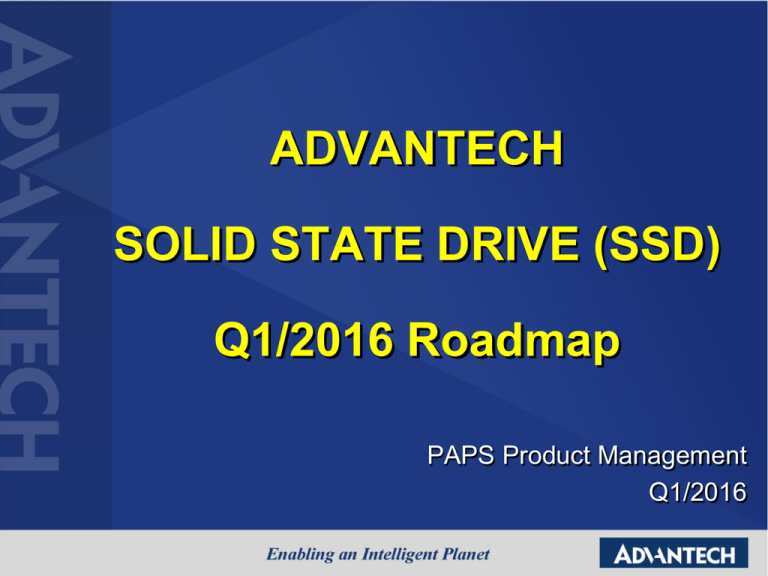Advantech SSD Product Roadmap Q1 2016 Advantech SSD Product Roadmap Q1 2016