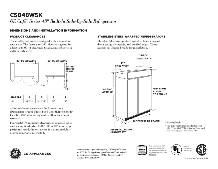 CSB48WSK GE Café Series 48" Built-In Side-By-Side Refrigerator DIMENSIONS AND INSTALLATION INFORMATION CSB48WSK GE Café Series 48" Built-In Side-By-Side Refrigerator DIMENSIONS AND INSTALLATION INFORMATION