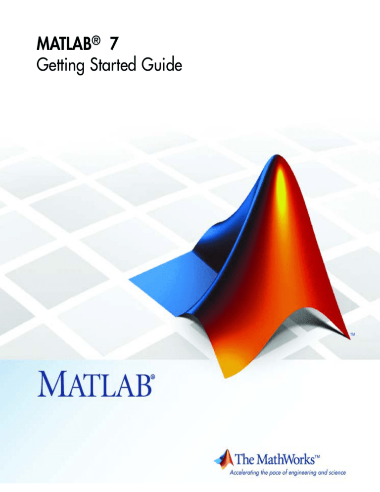 MATLAB 7 Getting Started Guide ® MATLAB 7 Getting Started Guide ®