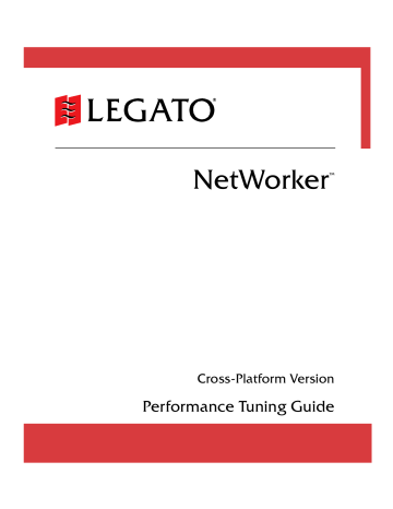 Legato Networker 7.1 Cross-Platform Performance Tuning Guide Legato Networker 7.1 Cross-Platform Performance Tuning Guide