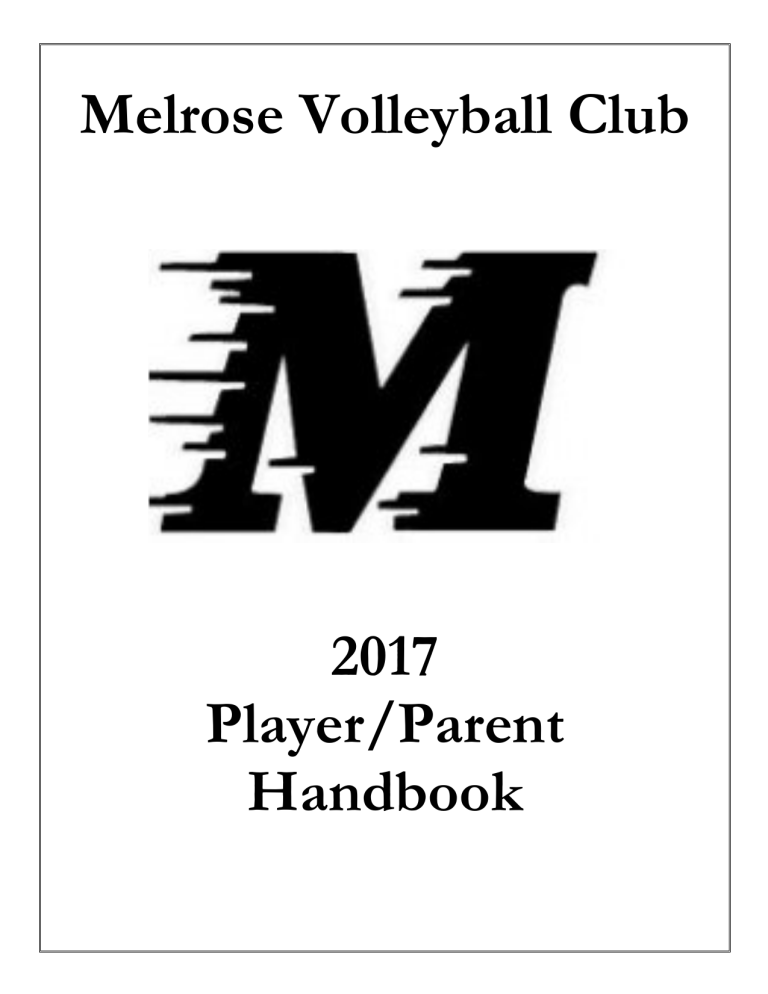 Melrose Volleyball Club 2017 Player/Parent Handbook Melrose Volleyball Club 2017 Player/Parent Handbook