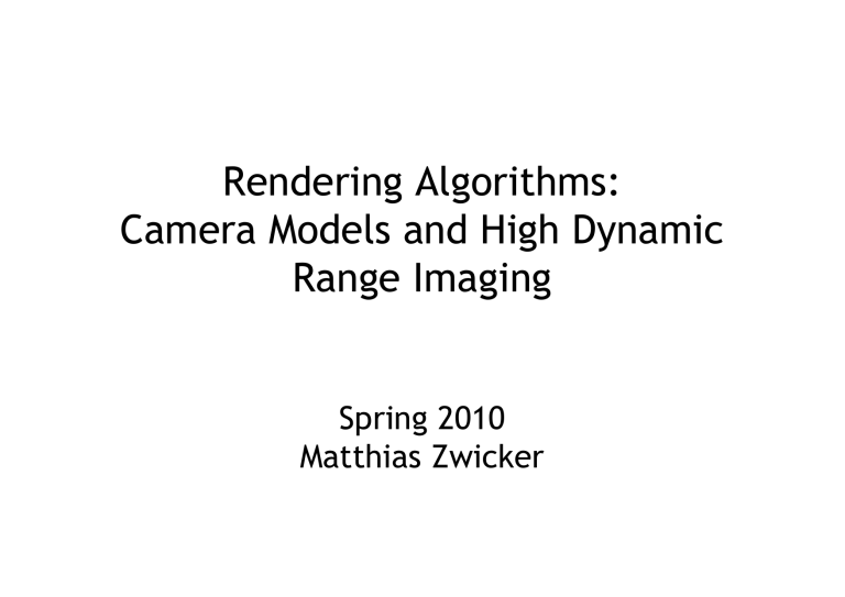Rendering Algorithms: Camera Models and High Dynamic Range Rendering Algorithms: Camera Models and High Dynamic Range