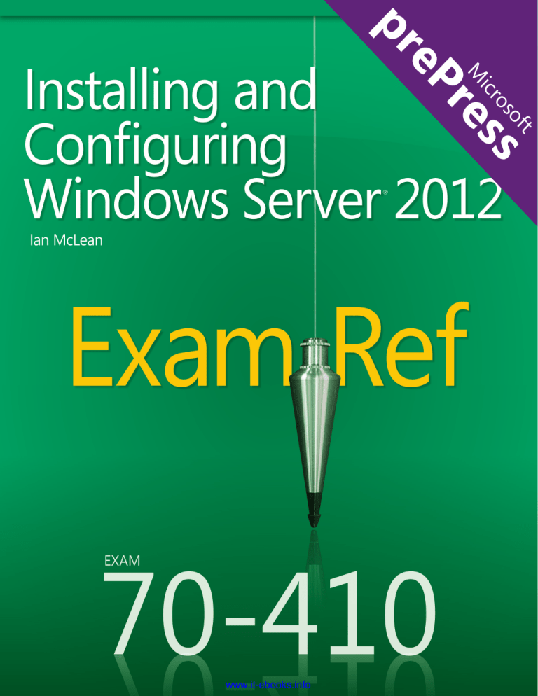 Exam Ref 70-410: Installing and Configuring Windows Server 2012 Exam Ref 70-410: Installing and Configuring Windows Server 2012