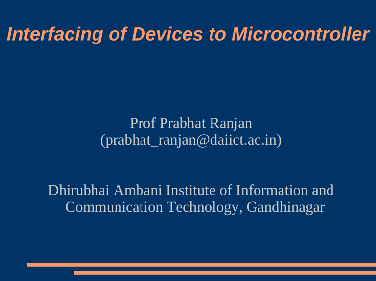 Interfacing of Devices to Microcontroller Interfacing of Devices to Microcontroller