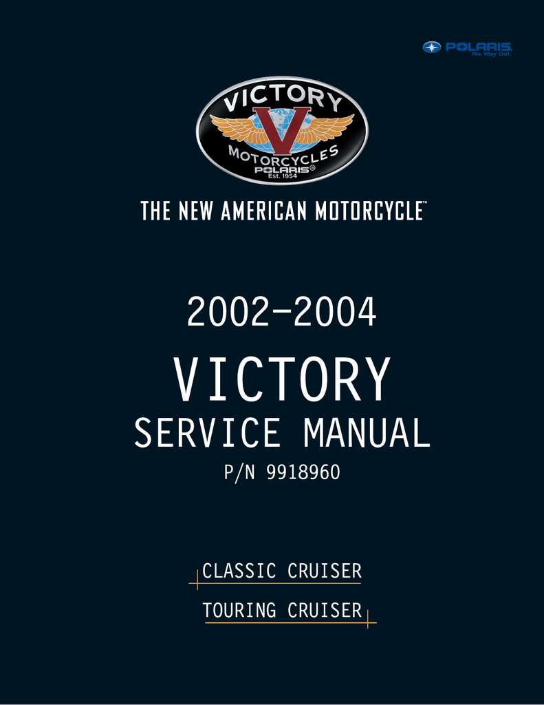 2002 - 2004 SERVICE MANUAL Part Number 9918960 Foreword This manual is  designed primarily for use by Victory service technicians in a properly  equipped shop ...