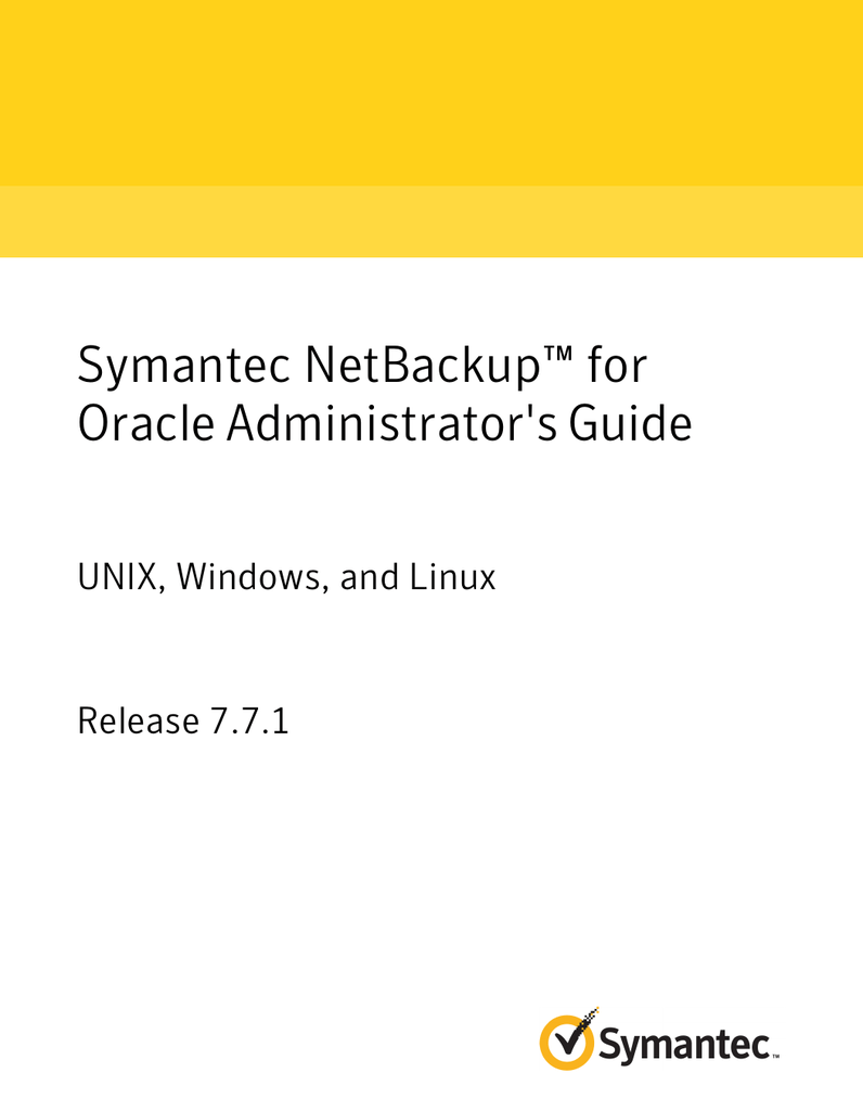 Symantec Netbackup For Oracle Administrator S Guide Unix Windows And Linux Release 7 7 1 Manualzz Symantec Netbackup For Oracle Administrator S Guide Unix Windows And Linux Release 7 7 1 Manualzz
