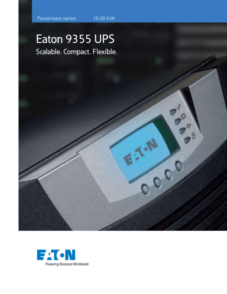 Eaton 9355 UPS Scalable. Compact. Flexible. Powerware series 10-30 kVA